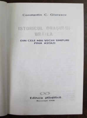 ISTORICUL ORASULUI BRAILA de CONSTANTIN C. GIURESCU , 1968 foto