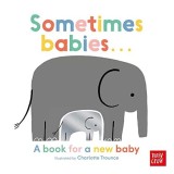 Carte Sometimes Babies - Despre bebeluși pentru nou-născuți și preșcolari