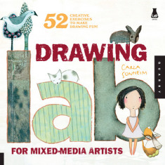 Drawing Lab for Mixed-Media Artists: 52 Creative Exercises to Make Drawing Fun