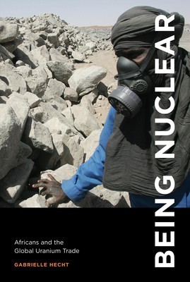Being Nuclear: Africans and the Global Uranium Trade foto