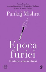 Epoca furiei. O istorie a prezentului - Pankaj Mishra - Curtea Veche