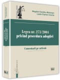 Legea nr. 273/2004 privind procedura adoptiei | Bogdan Dumitru Moloman, Lazar-Ciprian Ureche, Universul Juridic