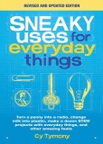 Sneaky Uses for Everyday Things, Revised Edition: Turn a Penny Into a Radio, Change Milk Into Plastic, Make a Dozen Stem Projects with Everyday Things