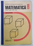 MATEMATICA , MANUAL PENTRU CLASA A VIII -A , GEOMETRIE de ION CUCULESCU ...OLIMPIA POPESCU , 1988, PREZINTA URME DE UZURA