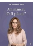 Cumpara ieftin Am mancat. O fi pacat?
