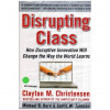 Clayton M. Christensen, Michael B. Horn si Curtis W. Johnson - Disrupting Class - How Disruptive Innovation will change the way
