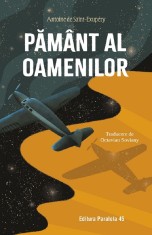 Pamant Al Oamenilor, Antoine De Saint-Exupery - Editura Paralela 45