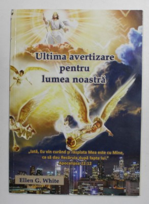 ULTIMA AVERTIZARE PENTRU LUMEA NOASTRA de ELLEN G. WHITE , ANII &amp;#039;2000 foto
