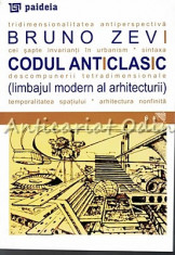 Codul Anticlasic - Bruno Zevi foto