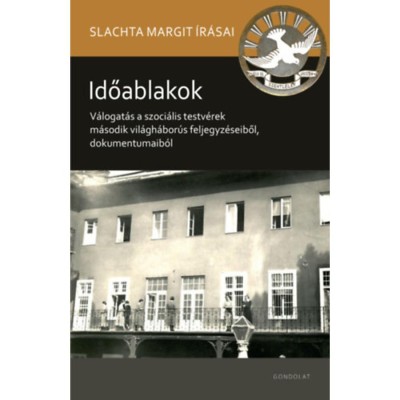 Időablakok - V&amp;aacute;logat&amp;aacute;s a szoci&amp;aacute;lis testv&amp;eacute;rek m&amp;aacute;sodik vil&amp;aacute;gh&amp;aacute;bor&amp;uacute;s feljegyz&amp;eacute;seiből, dokumentumaib&amp;oacute;l foto