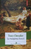 La Marginea Livezii Tracy Chevalier Editura Polirom An 2016 Limba Romana Coperta Necartonata Stare Foarte Buna Romane Beletristica