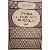 Ion Gh. Stanciu - Scoala si pedagogia in secolul XX (editia 1983)