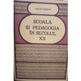 Ion Gh. Stanciu - Scoala si pedagogia in secolul XX (Editia: 1983)