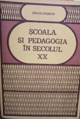 Ion Gh. Stanciu - Scoala si pedagogia in secolul XX (Editia: 1983) foto