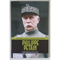 PROTAGONISTI AI CELUI DE - AL DOILEA RAZBOI MONDIAL , PHILIPPE PETAIN , COLABORATIONISTUL DE LA VICHY , 2025