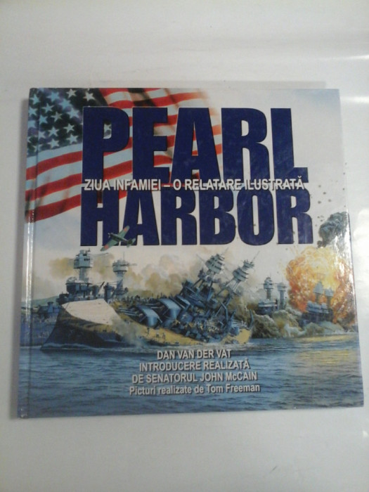 PEARL HARBOR ZIUA INFAMIEI - O RELATRE ILUSTRATA - De DAN VAN DER VAT