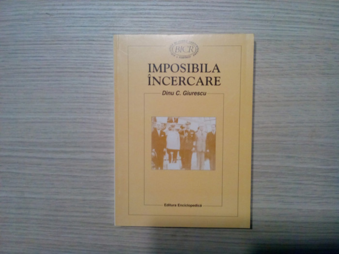 IMPOSIBILA INCERCARE Grava Regala 1945 - Dinu C. Giurescu - 1999, 379 p.