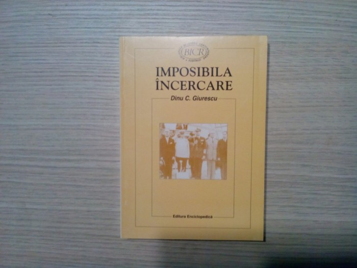 IMPOSIBILA INCERCARE Grava Regala 1945 - Dinu C. Giurescu - 1999, 379 p.