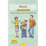 Cumpara ieftin Pixi Stie-Tot. Parintii.Cum sa-i intelegi si sa te descurci cu ei, Galaxia Copiilor