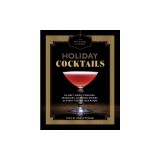 The Artisanal Kitchen: Holiday Cocktails: The Best Nogs, Punches, Sparklers, and Mixed Drinks for Every Occasion