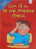 CUM SA NU TE MAI STRESEZE STRESUL-TREVOR ROMAIN, ELIZABETH VERDICKL, 2014