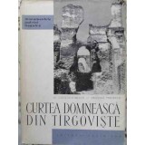 CURTEA DOMNEASCA DIN TARGOVISTE-N. CONSTANTINESCU, CRISTIAN MOISESCU-260630