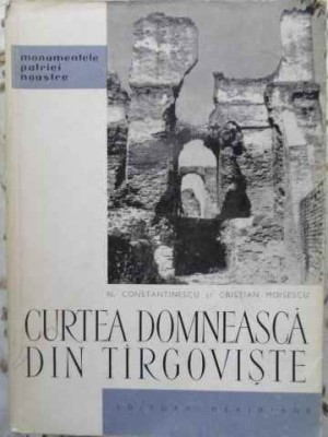 CURTEA DOMNEASCA DIN TARGOVISTE-N. CONSTANTINESCU, CRISTIAN MOISESCU-303625 foto