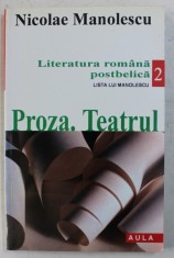LITERATURA ROMANA POSTBELICA - LISTA LUI MANOLESCU M , VOLUMUL II - PROZA , TEATRUL de NICOLAE MANOLESCU , 2001