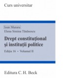 Drept constitutional si institutii politice. Volumul II. Editia 16 - Ioan Muraru, Elena Simina Tanasescu