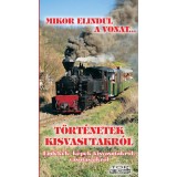 T&ouml;rt&eacute;netek kisvasutakr&oacute;l - Eml&eacute;kek, k&eacute;pek kisvasutakr&oacute;l, vasutasaikr&oacute;l - Kov&aacute;ch L&aacute;szl&oacute;