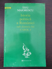 ISTORIA POLITICA A ROMANIEI SUB DOMNIA LUI CAROL I - Titu Maiorescu foto