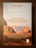 Scott Anderson - Lawrence &icirc;n Arabia: război, mistificare, nesăbuință imperială și crearea Orientului Mijlociu modern
