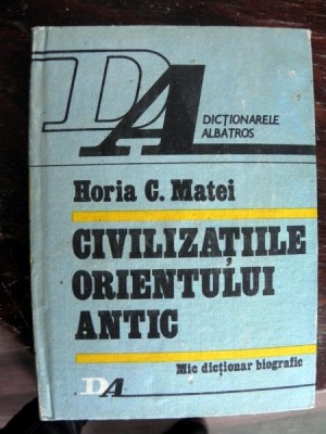 CIVILIZATIILE ORIENTULUI ANTIC de HORIA C. MATEI , 1990 foto