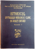 ISTORICUL SPITALULUI ORASENESC CLINIC DE ADULTI DIN IASI , IN CADRUL EVOLUTIV AL FOSTELOR ASEZAMINTE SF. SPIRIDON , VOL. I de V. RASCANU , GH. GH. N