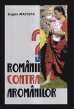 Romanii contra aromanilor? Eugen Matzota