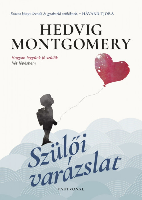 Sz&uuml;lői var&aacute;zslat - Hogyan legy&uuml;nk j&oacute; sz&uuml;lők h&eacute;t l&eacute;p&eacute;sben? - Hedvig Montgomery