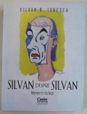 SILVAN DESPRE SILVAN , MEMORII RAZLETE de SILVAN D. IONESCU , 2023