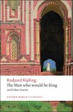 The Man Who Would Be King and Other Stories - Rudyard Kipling - Editura Oxford University Press
