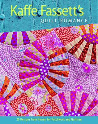Kaffe Fassett&#039;s Quilt Romance: 20 Designs from Rowan for Patchwork and Quilting