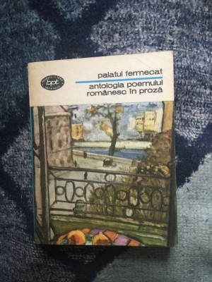 k3 PALATUL FERMECAT- ANTOLOGIA POEMULUI ROMANESC IN PROZA foto