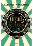 Cumpara ieftin Circul Cu Minuni, Elizabeth Macneal - Editura Art