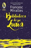 Biblioteca de pe luna Paperback brosat Francesc Miralles Carti Beletristica Romane Humanitas Fiction