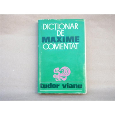 Dictionar de maxime comentat , Tudor Vianu , 1971 foto