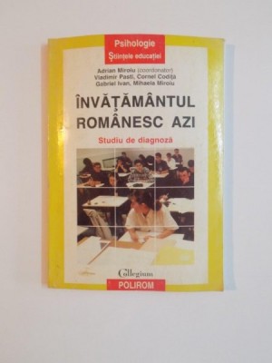 INVATAMANTUL ROMANESC AZI , STUDIU DE DIAGNOZA de ADRIAN MIROIU , VLADIMIR PASTI , GABRIEL IVAN , MIHAELA MIROIU , CORNEL CODITA , 1998 foto