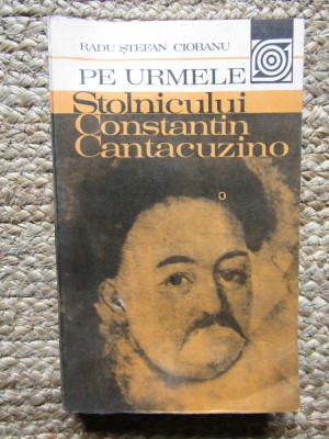 Pe urmele stolnicului Constantin Cantacuzino- Radu Stefan Ciobanu foto