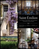 Saint-Emilion: The Chateaux, Winemakers, and Landscapes of Bordeaux&#039;s Famed Region