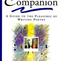 The Poet's Companion: A Guide to the Pleasures of Writing Poetry