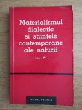 Materialismul dialectic si stiintele contemporane ale naturii (volumul 4)