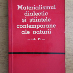 Materialismul dialectic si stiintele contemporane ale naturii (volumul 4)