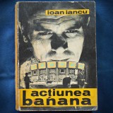 ACTIUNEA BANANA - IOAN IANCU